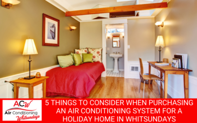 5 Things to Consider When Purchasing An Air Conditioning System for A Holiday Home in Whitsundays